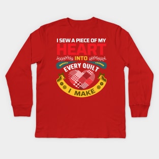 I sew a piece of my heart into every Quilt I make - Funny Quilters Quote Kids Long Sleeve T-Shirt